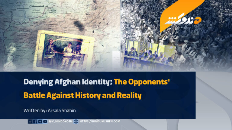 Denying Afghan Identity; The Opponents’ Battle Against History and Reality