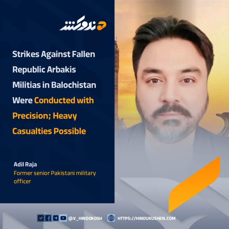 Adil Raja: Strikes Against Fallen Republic Arbakis Militias in Balochistan Were Conducted with Precision; Heavy Casualties Possible